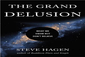 The Grand Delusion: What We Know But Don't Believe